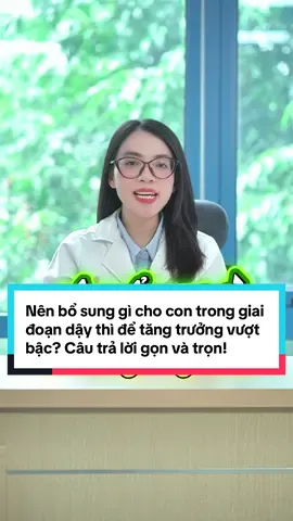 Nên bổ sung gì cho con trong giai đoạn dậy thì để tăng trưởng vượt bậc? Câu trả lời gọn và trọn! #bsvietanh #viral #tangchieucao #dudoanchieucao 