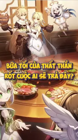 Ai sẽ trả tiền cho bữa tối của Thất Thần đây #gaming #hoyoverse #GenshinImpact #xuhuong 