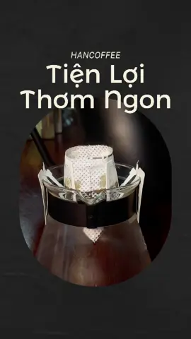 Ngon thơm tiện lợi  #HANCOFFEE #coffee #cafe #caphetuiloc 