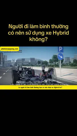Người đi làm bình thường có nên sử dụng xe Hybird không? #oto #xeoto #kienthuc #chiase #khoahoc 