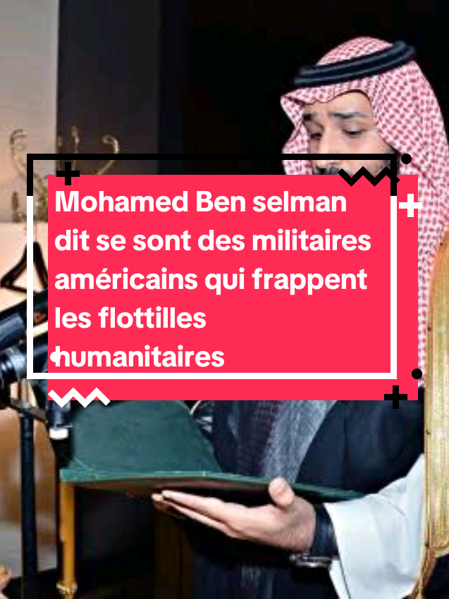 Mohamed Ben selman dit se sont des militaires américains qui frappent les flottilles humanitaires de Gaza #Mohamed Ben selamà #Donald Trump #gaza 