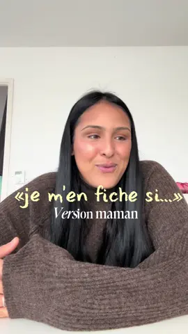 «je m’en fiche si…» version maman 🤭
