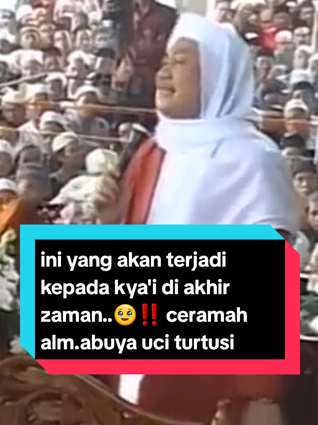YANG AKAN TERJADI KEPADA KYA'I DI AKHIR ZAMAN‼️🥹 nasihat alm.abuya uci turtusi #nasihat #kisahnyata #abuyauciturtusi #abuyauciturtusicilongok #akhirzaman 