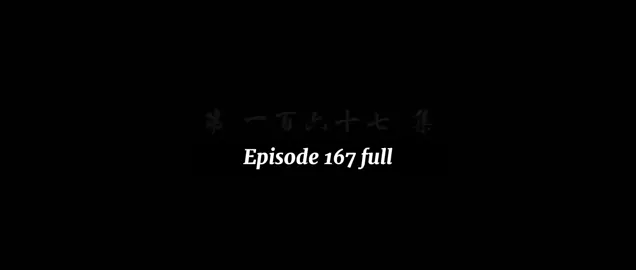 btth episode 167 full #btth #fyp #foryou #foryoupage #xiaoyan 
