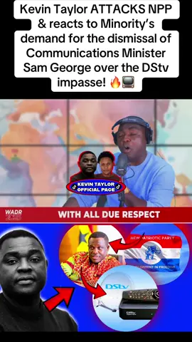 #KevinTaylor #SamGeorge #DSTV #GhanaPolitics #WotoWoto 