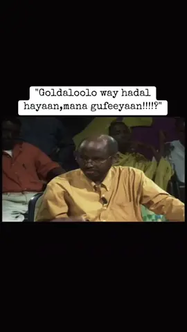Goldaloolo way hadal hayaan,Man gufeeyaan!!? Ali mooge Geedi(AHUN)