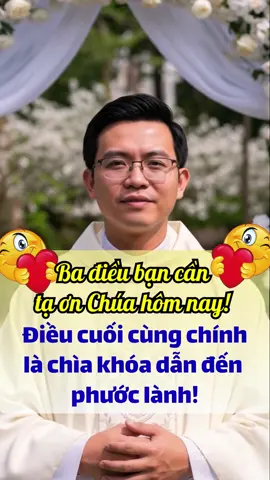 Ba điều bạn cần tạ ơn Chúa hôm nay! Điều cuối cùng chính là chìa khóa dẫn đến phước lành! #Conggiao #ChuaGiesu #Caunguyen #TaonChua #Phuoclanh