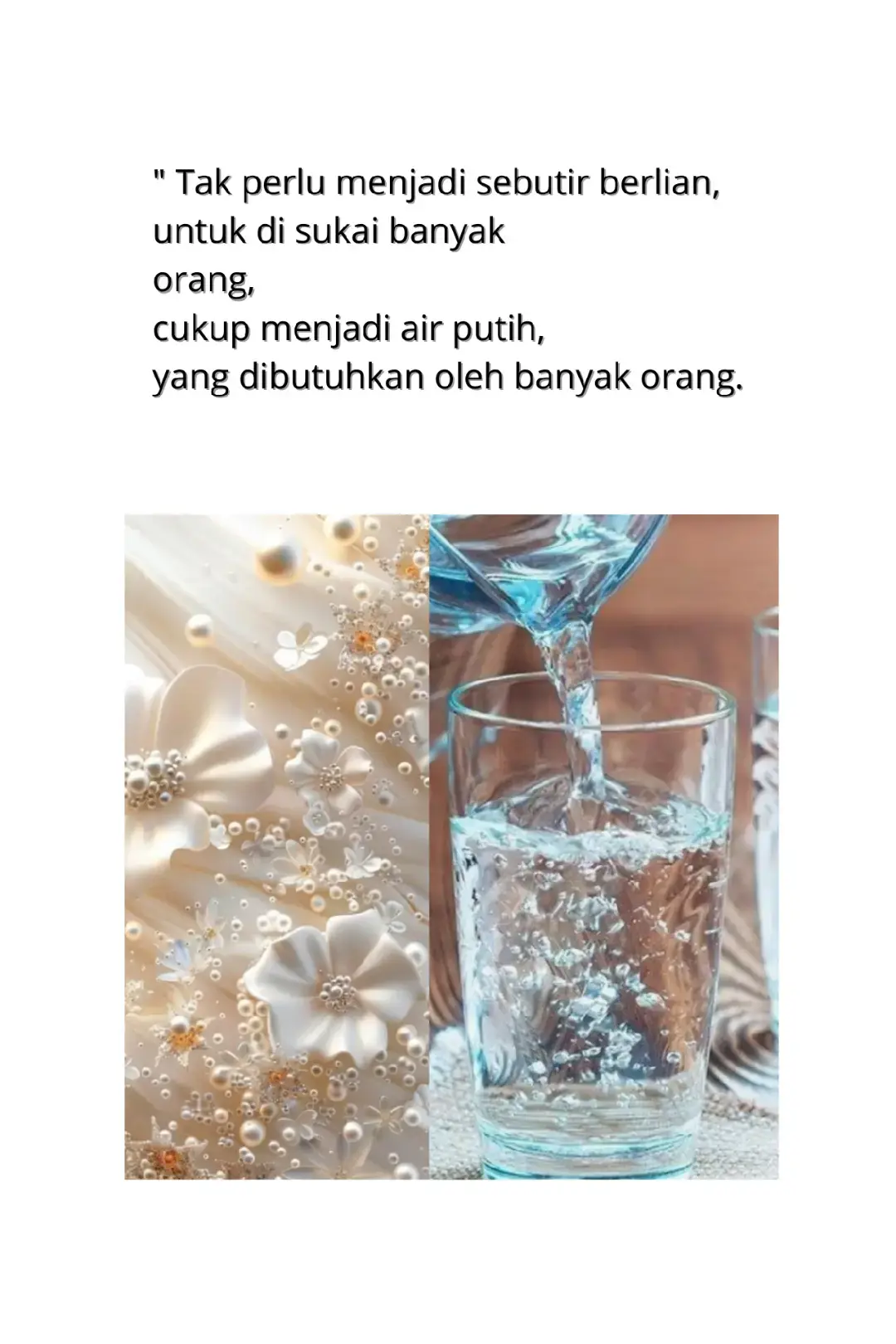 jadilah air putih, bukan berlian  sederhana tapi dibutuhkan, #motivasihidup #katabijak  #sederhanatapiberarti 
