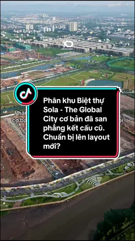 Phân khu Biệt thự Sola - The Global City cơ bản đã san phẳng kết cấu cũ. Chuẩn bị lên layout mới? #theglobalcity #bietthu #batdongsan #khaiducreview #khaiduchomes 