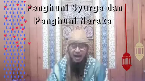 Di Akhirat nanti akan ada dua kelompok,    - Penghuni Syurga dan    - Penghuni Neraka