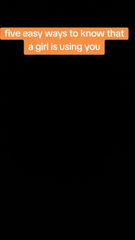 five easy ways to know that a girl is using you