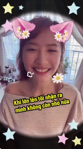 Khi lớn lên tui nhận ra, mình không còn nhỏ nữa 🍀🌷🌿☘️🪴