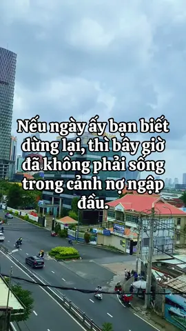 #xuhuongtiktok #xuhuong Nếu ngày ấy bạn biết dừng lại, thì bây giờ đã không phải sống trong cảnh nợ ngập đầu.