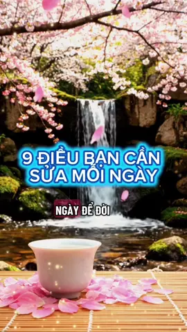 9 điều bạn cần sửa mỗi ngày để cuộc sống tươi đẹp và an nhiên hơn  #CapCut #xuhuong #trietlycuocsong #daoly #daolylamnguoi 