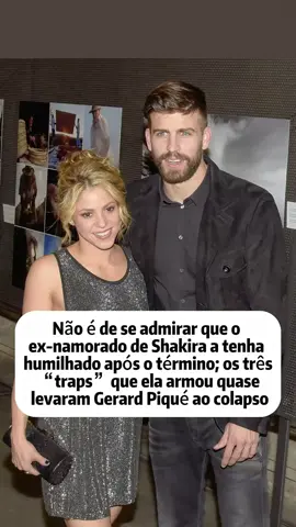 Não é de se admirar que o ex-namorado de Shakira a tenha humilhado após o término; os três “traps” que ela armou quase levaram Gerard Piqué ao colapso #brasil🇧🇷 #celebrity #foryour #entertainment #shakira 