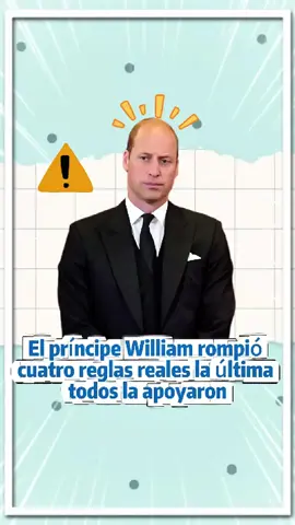 El príncipe William rompió cuatro reglas reales; la última todos la apoyaron.