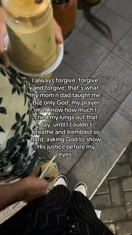 only God knows how badly she hurt me, yet He also taught me how to forgive