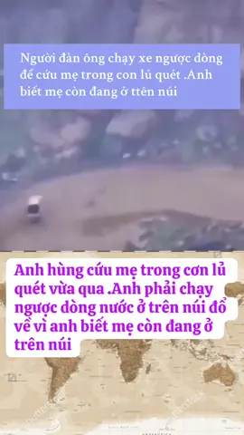 Anh hùng cứu mẹ trong cơn lủ quét vừa qua . Anh phải chạy ngược dòng nước lử vì anh biết mẹ anh con đang ở trên đỉnh núi#fyp #xuhuong #xuhuongtiktok #giaitri #vietnam 