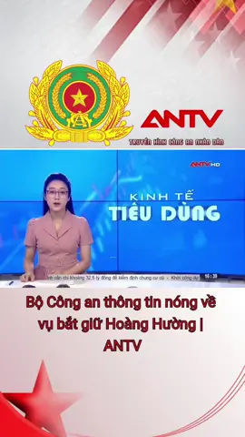 Bộ Công an thông tin nóng về vụ bắt giữ Hoàng Hường | ANTV #antv #congan #congannhandan #congannhandanvietnam #truyenhinhcongannhandan 