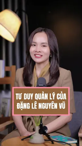 Tư duy quản lý của Đặng Lê Nguyên Vũ  #huyenvn #Phattrienkinhdoanh #tranthuhuyen
