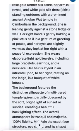 : Use my image to create a captivating portrait of a serene young Southeast Asian woman, elegantly dressed in Khmer traditional clothes whether they are light red gold, light blue gold or rose gold Khmer silk attire, her arm is reveal, and white gold silk dress(skirt) standing outdoors with a prominent ancient Angkor Wat temple in Cambodia in the background. She is leaning gently against a stone ledge or wall. Her right hand is gently holding a pink lotus as if in a gesture of greeting or peace, and her eyes are slightly warm as they look at her right with a peaceful expression. She wears elaborate light gold jewelry, including large bracelets, earrings, and a necklace. Her hair is styled in an intricate updo, to her right, resting on the ledge, is a bouquet of white lotuses. The background features the distinctive silhouette of multi-tiered temple spires, partially obscured by the soft, bright light of sunset or sunrise. creating a beautiful backlighting effect. The overall atmosphere is tranquil and majestic. 100% fidelity. Maintain the exact face structure, eye shape, and lip shape/color from the source photo. Keep my face original. 100% same face. No change. Face structure or appearance. 100% same woman. Very natural pink make up. Thin eyebrow not very dark. Pink blush. Authenticity. Original hairstyle. Same woman, hair with a little volume, middle part, slim figure, small waist, hourglass body, healthy pink white skin tone, natural tone makeup, 8k camera.