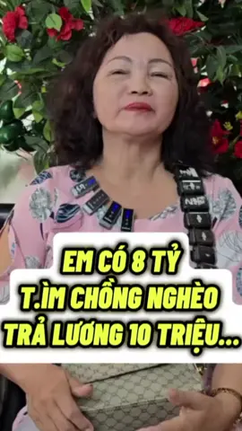 Em có 8 tỷ tìm chồng nghèo tháng trả lương 10 triệu 