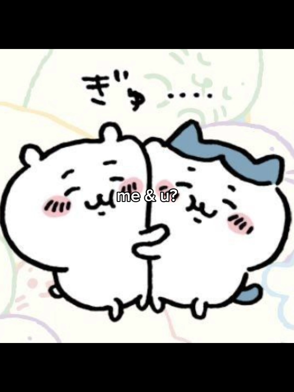 me & u?  @Minsèo01 على  #meandyou #hachiware #trending #fyp #chiikawa 