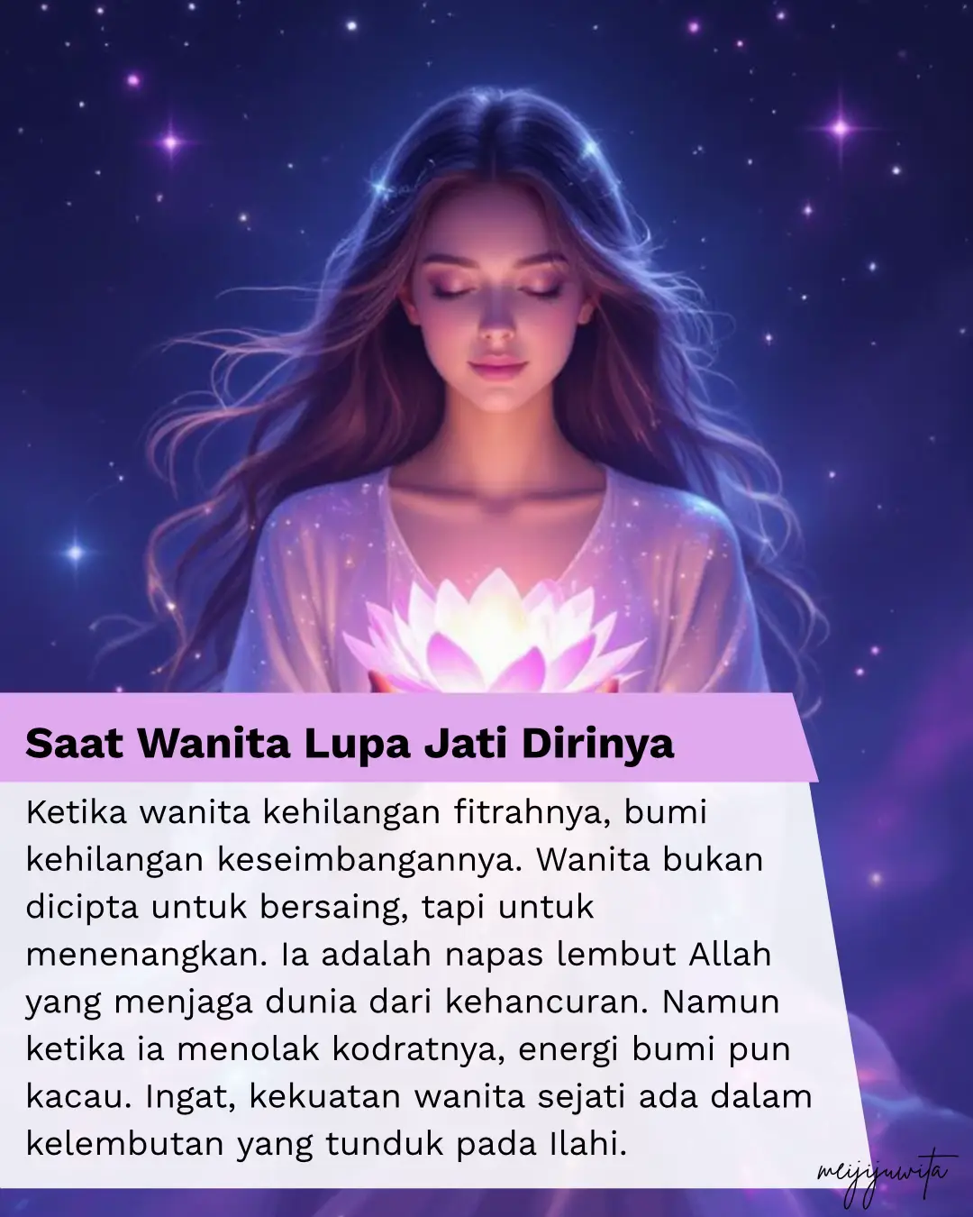 Ketika wanita menolak kelembutannya, energi bumi terguncang. Kelembutan bukan kelemahan, ia adalah api suci yang menyeimbangkan langit dan bumi. Wanita yang sudah mengenal diri sejati & Tuhannya tidak lagi mengejar penilaian diluar, cinta, kasih & sayang diluar, apalagi pengakuan berharap pujian manusia. Ia menjadi magnet cinta & kebahagiaan itu sendiri. Setiap langkahnya dzikir, setiap nafasnya doa. Dan dunia pun damai dalam pelukannya. Wahai wanita cahaya, tundukkan egomu, bangkitkan kasih sayang, cinta, dan tenang dalam dirimu.  Langit menunggu doamu, bumi menanti kelembutanmu. Engkaulah rahasia Allah yang hidup, penjaga keseimbangan antara langit dan bumi.  ~meijijuwita~ #meijiquotes #meijiwriting #kebangkitanspiritual #meijiwriting #jiwafeminim               