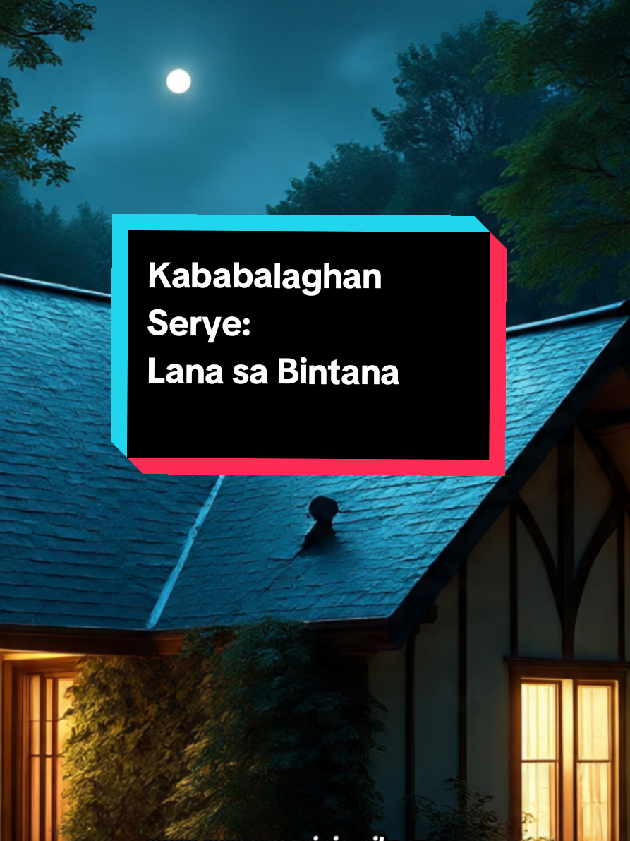 Kababalaghan Serye: Lana sa Bintana #horrortok #scarystories #creepy #aswang #hiwagatarot 