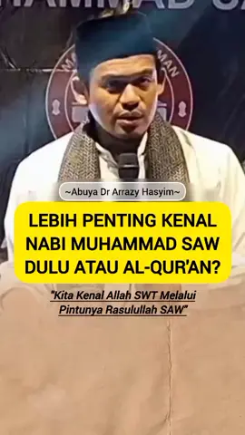 Lebih Penting Kenal Nabi Muhammad SAW Atau Al-Qur'an? ~Abuya Dr Arrazy Hasyim~ اللَّهُمَّ صَلِّ عَلَى سَيِّدِنَا مُحَمَّدٍ وَعَلَى آلِ سَيِّدِنَا مُحَمَّدٍ🌹🌹 #abuyaarrazyhasyim #buyaarazyhasyim #ceramah #dakwah #kajianislam 