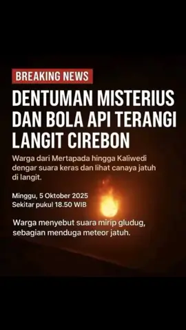 ada yang denger suara dentuman keras kaya geludug? waktu sehabis maghrib #dentumanmisterius  #bolaapi  #cirebon  #meteorjatuh 