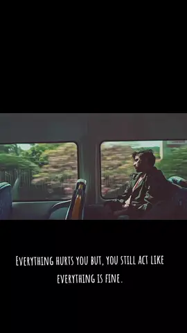 Everything hurts you but, you still act like everything is💔👍  fine. #tagsomeone  #foryoupageofficiall  #motivation  #alonelife💔  #creatorsearchinsights 