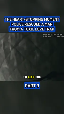 The Heart-Stopping Moment Police Rescued A Man From A Toxic Love Trap P3 #bodycam #bodycampolice #police #cops #foryou 