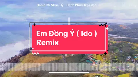Em đồng ý ( Ido ) remix .  Full3h NhạcHỷ 3 O O Ok #emdongy #emdongyducphuc #ido #nhachay 