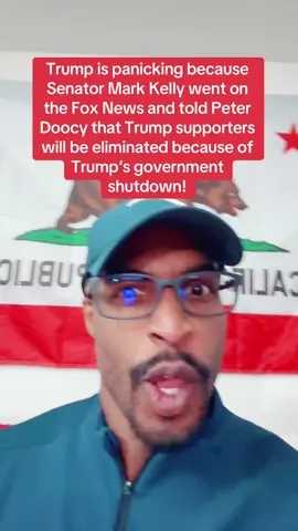 Trump is panicking because  Senator Mark Kelly went on  the Fox News and told Peter  Doocy that Trump supporters  will be eliminated because of  Trump‘s government   shutdown!