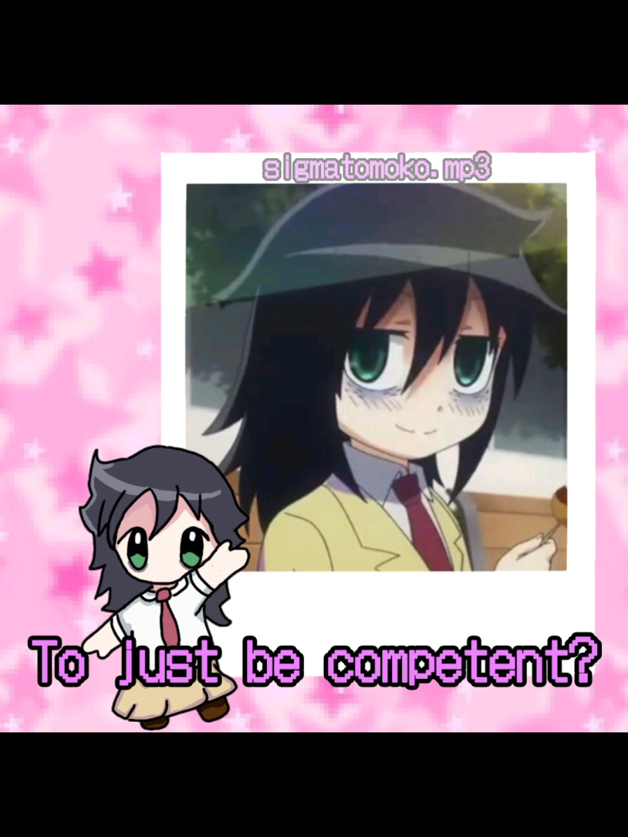 Just be competent. | #watamote #tomokokuroki #justbecompetent #watamoteedit #tomokokurokiedit 