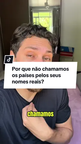 Por que não chamamos os países pelos seus nomes reais? 