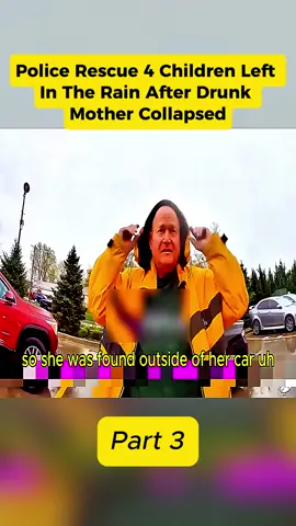Part 3 - Police Rescue 4 Children Left In the Rain After Drunk Mother Collapsed#cops #police #bodycam #foryou #news 