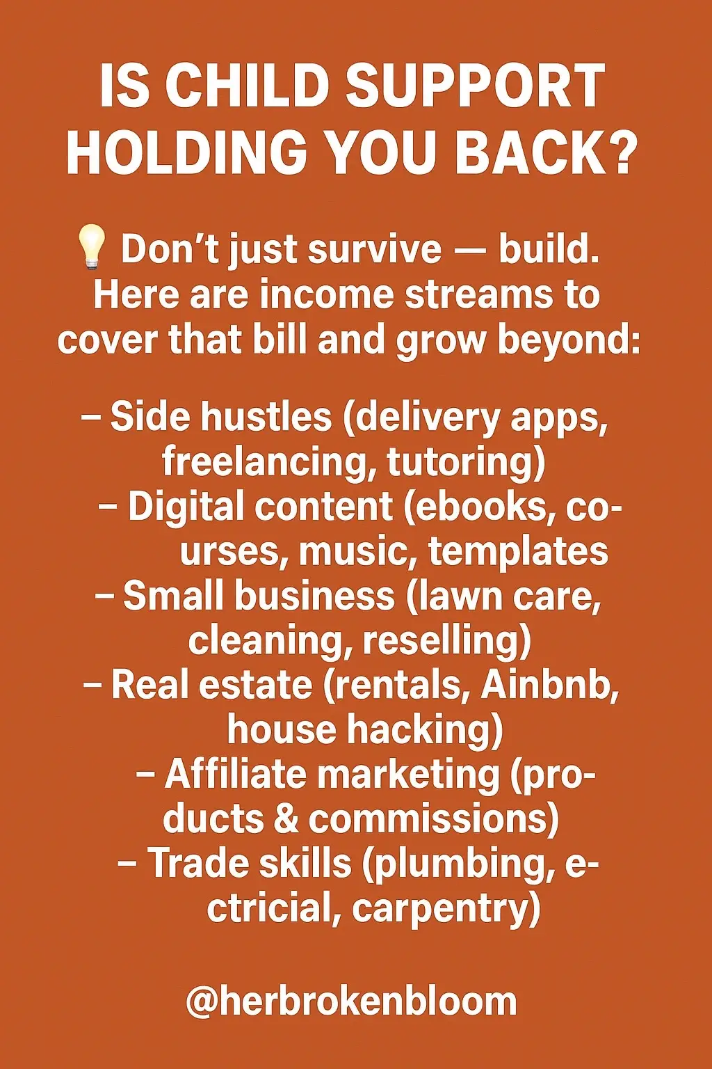 Don’t just survive — build. Cover that bill and grow beyond with side hustles, digital content, small business, real estate, affiliate marketing, and trade skills. #MoneyMindset #SideHustles #FinancialFreedom #WealthBuilding #FathersMatter  @herbrokenbloom