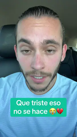 Que triste eso no se hace 😭💔