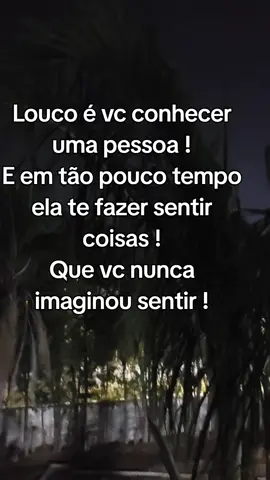 #louco é vc conhecer uma pessoa e ela te fazer sentir coisas que vc jamais imagou sentir # @Angela -Reflexao-Motivacional @Angela -Reflexao-Motivacional @Angela -Reflexao-Motivacional 