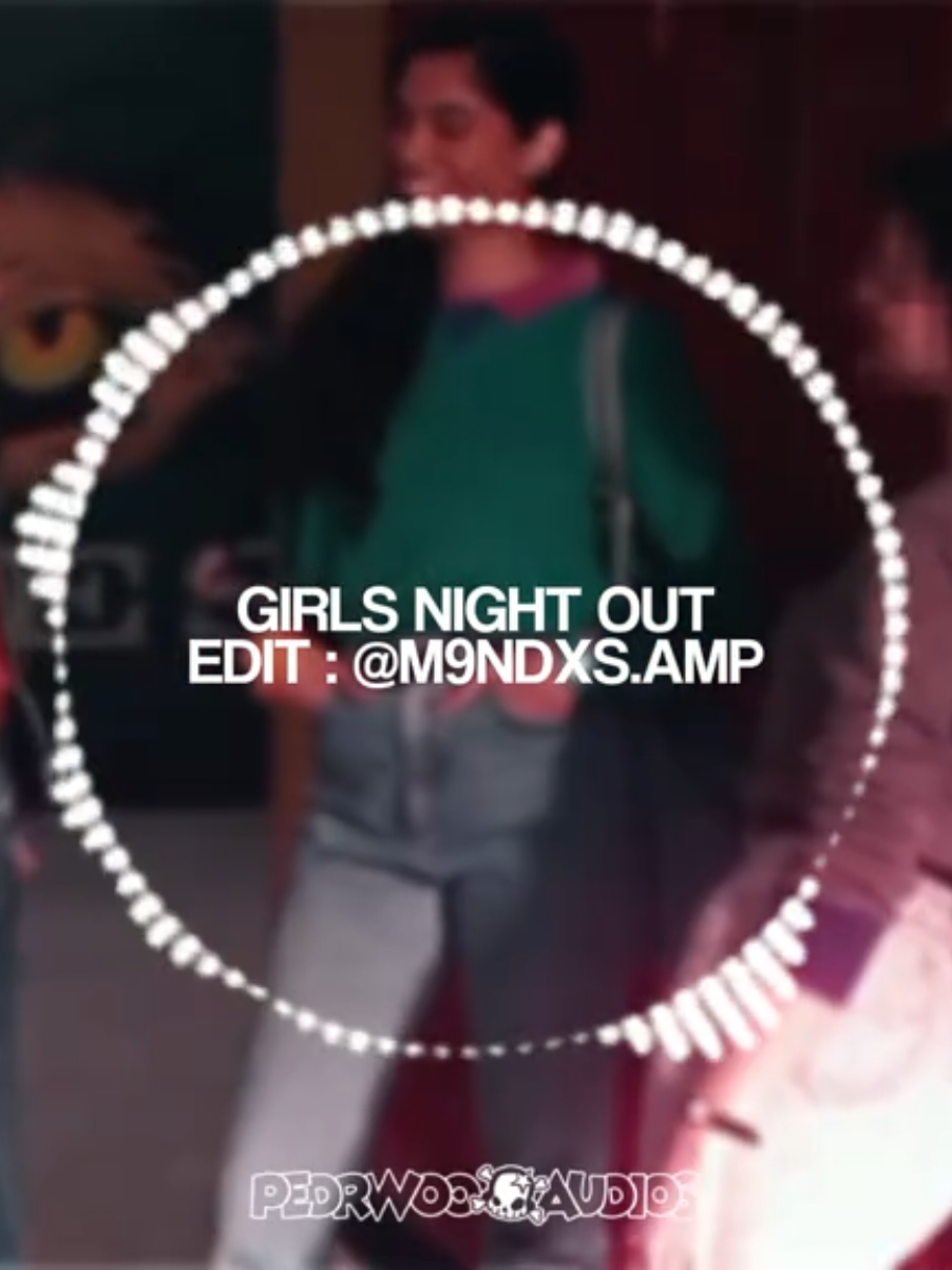 🎵 GIRLS NIGHT OUT | edit : @gustavo | #foryou #edit #editaudio #pedrwooaudios #charlixcx 