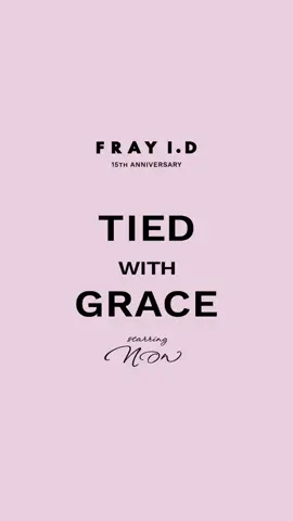 TIED WITH GRACE（優雅に結ばれて）🎀 FRAY I.D #フレイアイディー #frayid 