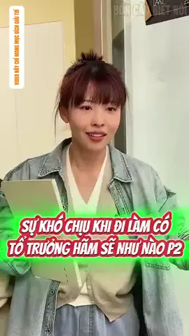 sự khó chịu khi đi làm có tổ trưởng hãm sẽ như khế nào p2 