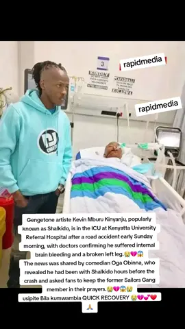 Gengetone artiste Kevin Mburu Kinyanju, popularly known as Shalkido, is in the ICU at Kenyatta University Referral Hospital after a road accident early Sunday morning, with doctors confirming he suffered internal brain bleeding and a broken left leg.😭💔😱 The news was shared by comedian Oga Obinna, who revealed he had been with Shalkido hours before the crash and asked fans to keep the former Sailors Gang member in their prayers.😭💔😱😭 usipite Bila kumwambia QUICK RECOVERY 😭💔💕❤️🙏