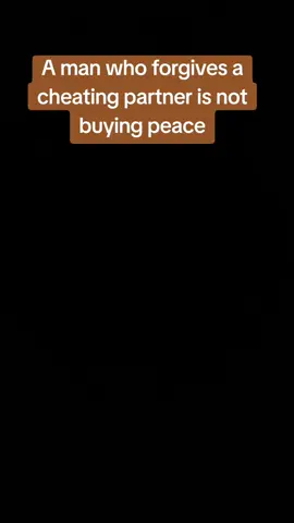 A man who forgives a cheating partner is not buying peace
