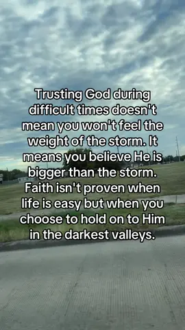 Trusting God during difficult times doesn't mean you won't feel the weight of the storm. It means you believe He is bigger than the storm. Faith isn't proven when life is easy but when you choose to hold on to Him in the darkest valleys.#peace #fyp #storms #family #forgiveness 
