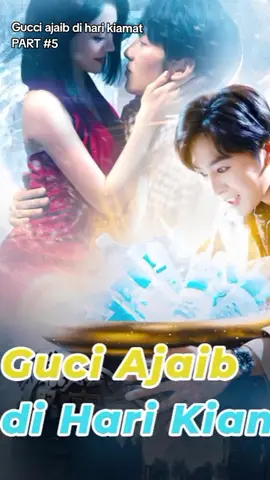 Gucci ajaib di hari kiamat PART #5 #fyp #dramachina #drachin 