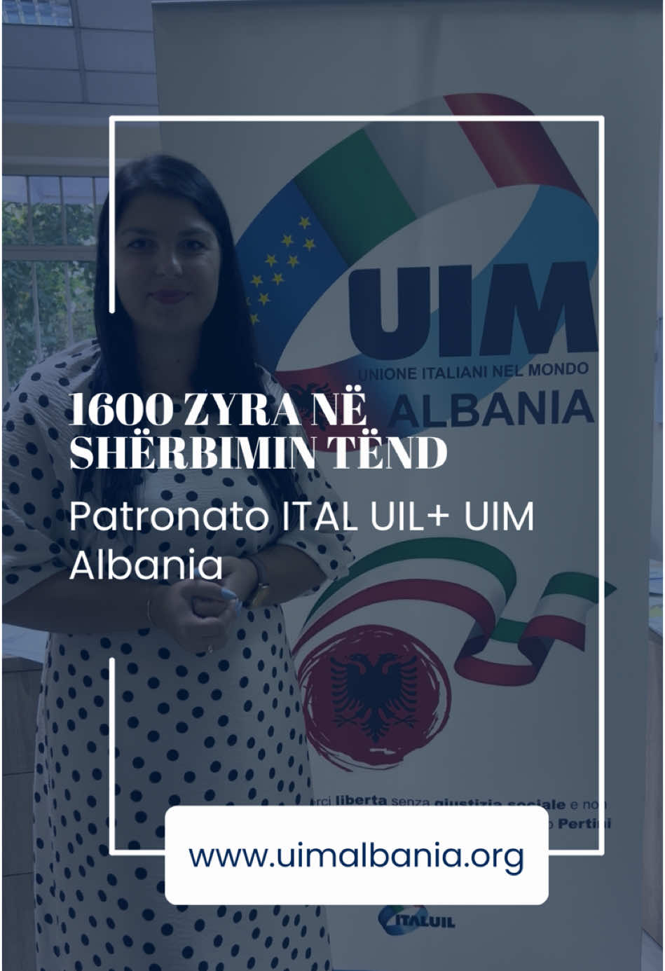 Rreth 1600 zyra të Patronato ITAL UIL, brenda dhe jashtë Italisë, janë gjithmonë në dispozicionin tënd për të të ndihmuar kudo ndodhesh 🌍. Nëse nuk di ku të drejtohesh, UIM Albania të orienton drejt zyrës më të afërt.  📲 Na dërgo një mesazh në WhatsApp me: 1. të dhënat e tua 2. vendndodhjen ku ndodhesh 3. shërbimin për të cilin ke nevojë Ne do të ndërmjetësojmë me kolegët tanë që të marrësh sa më shpejt shërbimin e dëshiruar. ☎️+355688221111 ………………… #patronatoitaluil #uimalbania #assistenza #servizi #supporto #italia #albania #emigranti #cittadini #diritti #aiuto #uffici #serviziitalia #patronato #italiani #italianinelmondo #orientamento #whatsapp #collaborazione #solidarieta #cittadinanza #permessodisoggiorno #pensione #assicurazione #documenti #albanesi #albanese 