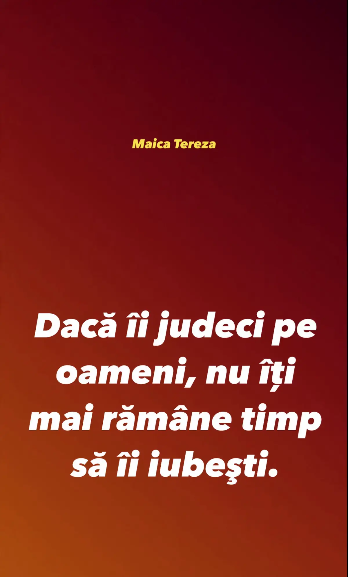Singura datorie pe care o avem unii față de alții este și trebuie mereu să rămână - DRAGOSTEA. ,,Să nu datorați nimănui nimic, decât să vă iubiți unii pe alții, căci cine iubește pe alții a împlinit Legea.” (Romani 13:8)  Nu trebuie să-i judecăm pe alții, ci trebuie să-i iubim. Judecându-i, nu mai avem timp să-i iubim, iar noi trebuie să ne încheiem alergarea pe pământul acesta iubindu-ne. Doamne, ajută-ne!